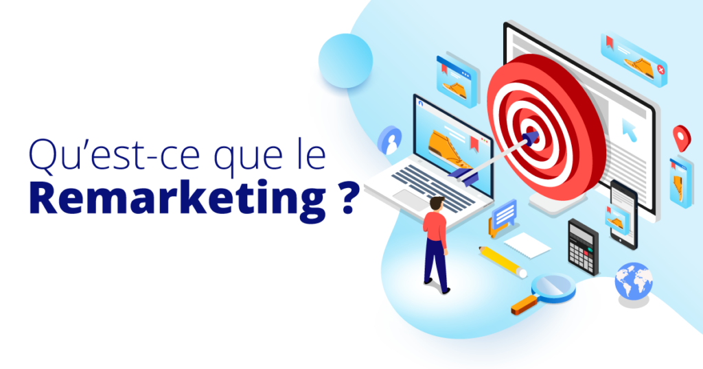 Qu'est ce que c'est le Remarketing